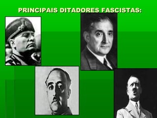 PRINCIPAIS DITADORES FASCISTAS:PRINCIPAIS DITADORES FASCISTAS:
 