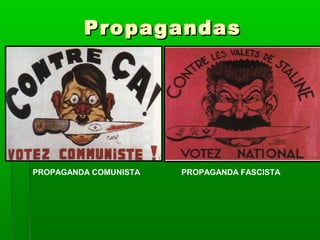 PropagandasPropagandas
PROPAGANDA COMUNISTA PROPAGANDA FASCISTA
 