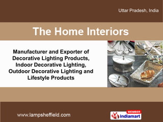 Uttar Pradesh, India




 Manufacturer and Exporter of
 Decorative Lighting Products,
  Indoor Decorative Lighting,
Outdoor Decorative Lighting and
      Lifestyle Products
 