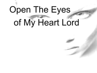 Open The Eyes  of My Heart Lord 