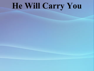 He Will Carry You 