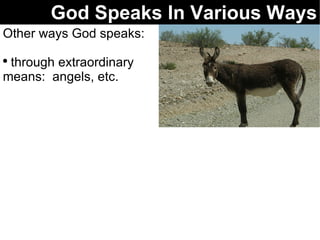 God Speaks In Various Ways Other ways God speaks: through extraordinary means:  angels, etc. 