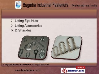  Lifting Eye Nuts
 Lifting Accessories
 D Shackles
 