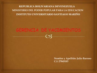 REPUBLICA BOLIVARIANA DEVENEZUELA
MINISTERIO DEL PODER POPULAR PARA LA EDUCACION
INSTITUTO UNIVERSITARIO SANTIAGO MARIÑO
Nombre y Apellido: Julio Barroso
C.I: 27845183
 