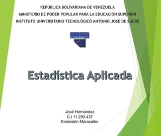 REPÚBLICA BOLIVARIANA DE VENEZUELA
MINISTERIO DE PODER POPULAR PARA LA EDUCACIÓN SUPERIOR
INSTITUTO UNIVERSITARIO TECNOLÓGICO ANTONIO JOSÉ DE SUCRE
José Hernández
C.I 11.293.437
Extensión Maracaibo
 