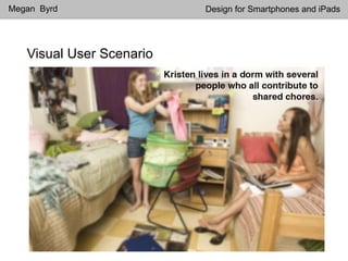 Visual User Scenario
Megan Byrd Design for Smartphones and iPads
 