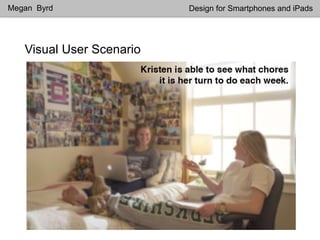 Visual User Scenario
Megan Byrd Design for Smartphones and iPads
 