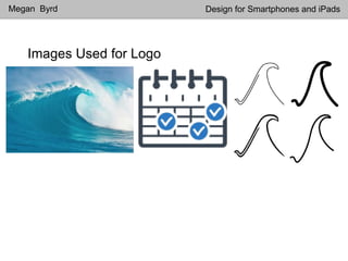Images Used for Logo
Megan Byrd Design for Smartphones and iPads
 