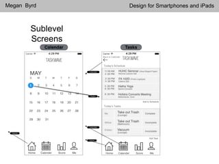 Sublevel
Screens
Megan Byrd Design for Smartphones and iPads
 