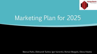 Marketing Plan for 2025
Marcus Parks, Oleksandr Surkov, Igor Ivanenko, Roman Margulis, Olena Vidaiko
 