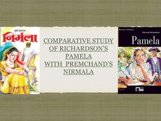 COMPARATIVE STUDY
OF RICHARDSON’S
PAMELA
WITH PREMCHAND’S
NIRMALA
Type to enter a caption. Type to enter a caption.
 