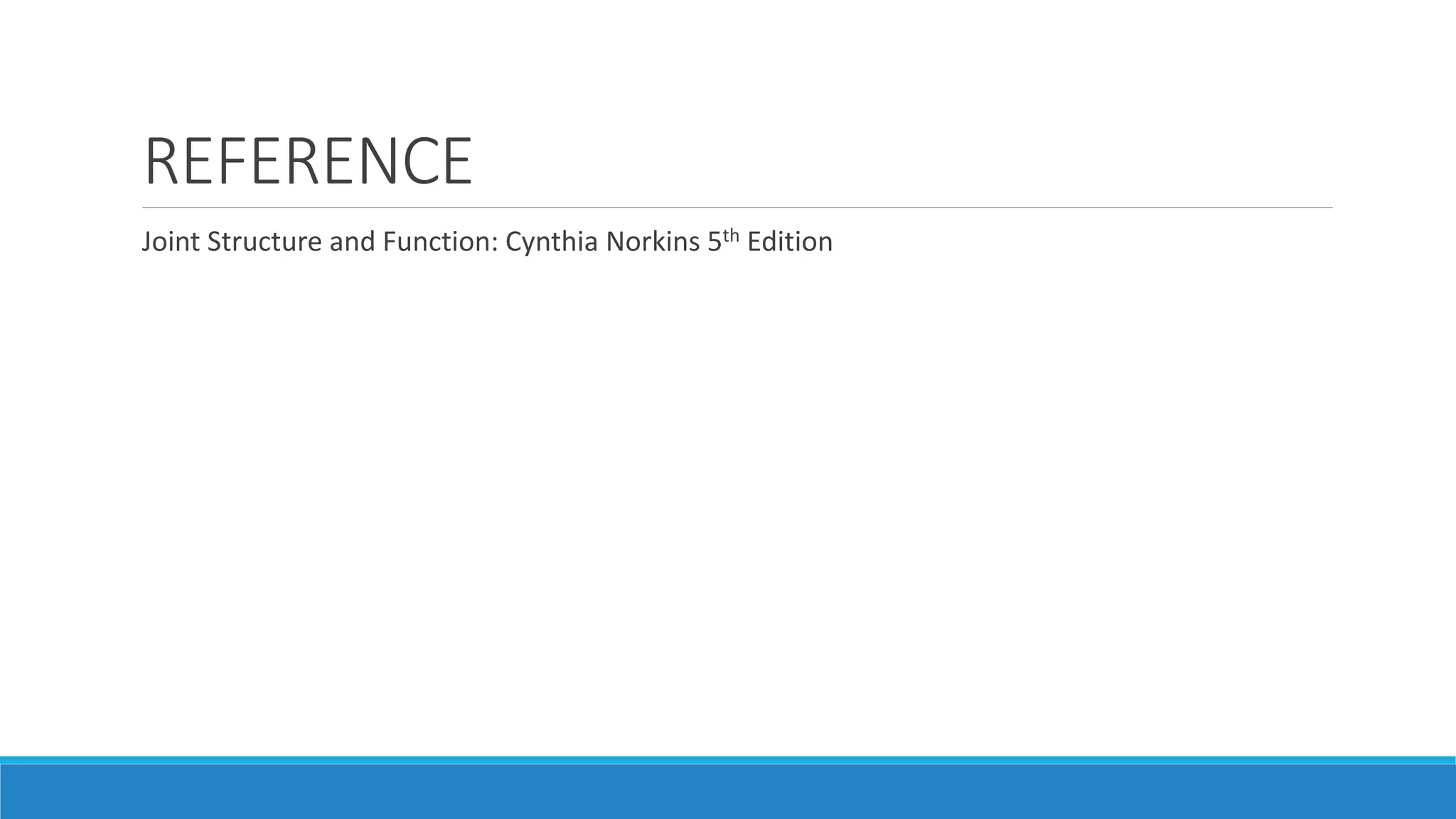 REFERENCE
Joint Structure and Function: Cynthia Norkins 5th Edition
 