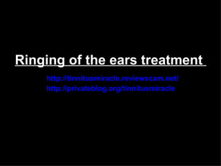 Ringing of the ears treatment
    http://tinnitusmiracle.reviewscam.net/
    http://privateblog.org/tinnitusmiracle
 