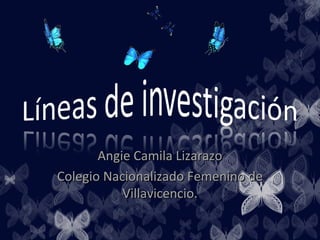 Angie Camila LizarazoAngie Camila Lizarazo
Colegio Nacionalizado Femenino deColegio Nacionalizado Femenino de
Villavicencio.Villavicencio.
 