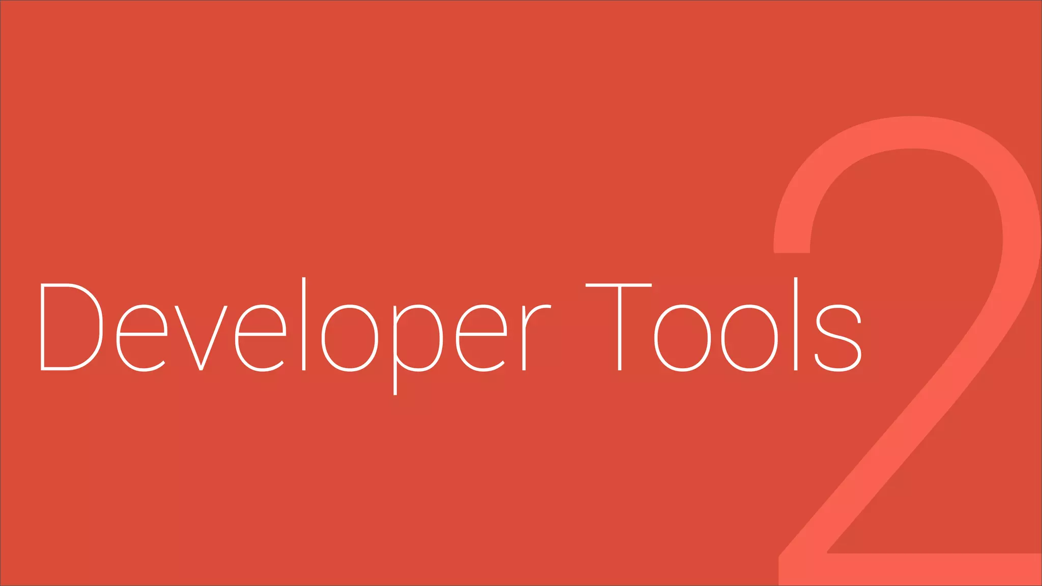 Developer Tools
2
 