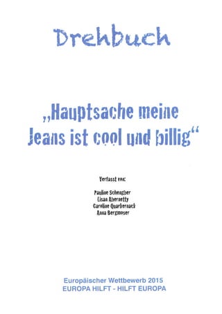 Drehbuch "Hauptsache meine Jeans ist cool und billig!"