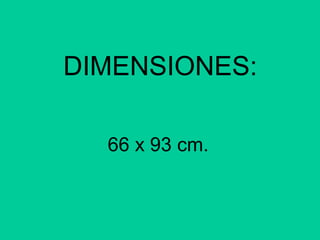 DIMENSIONES:
66 x 93 cm.
 