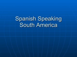 Spanish Speaking South America 