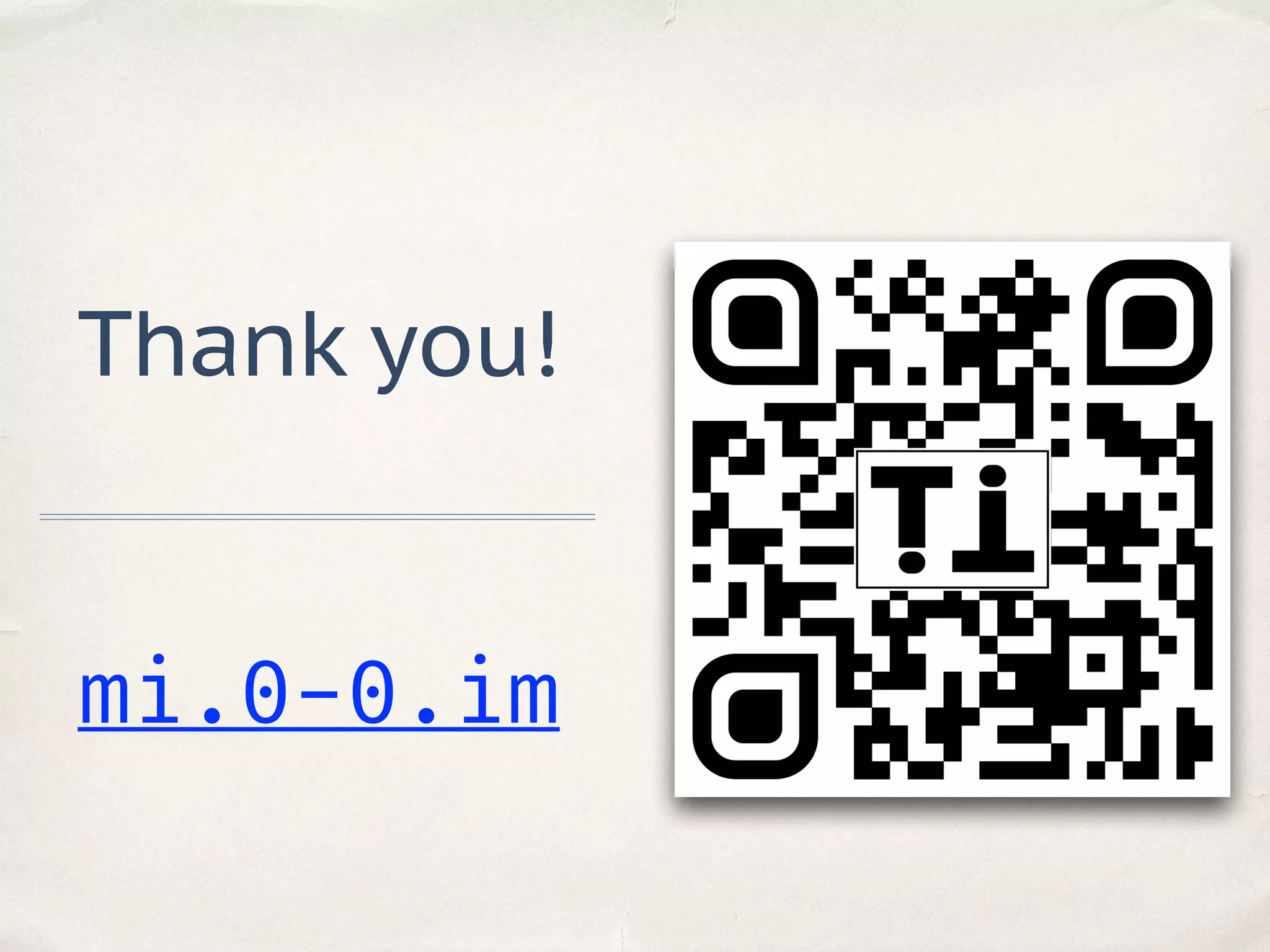 Thank you!
mi.0-0.im
 