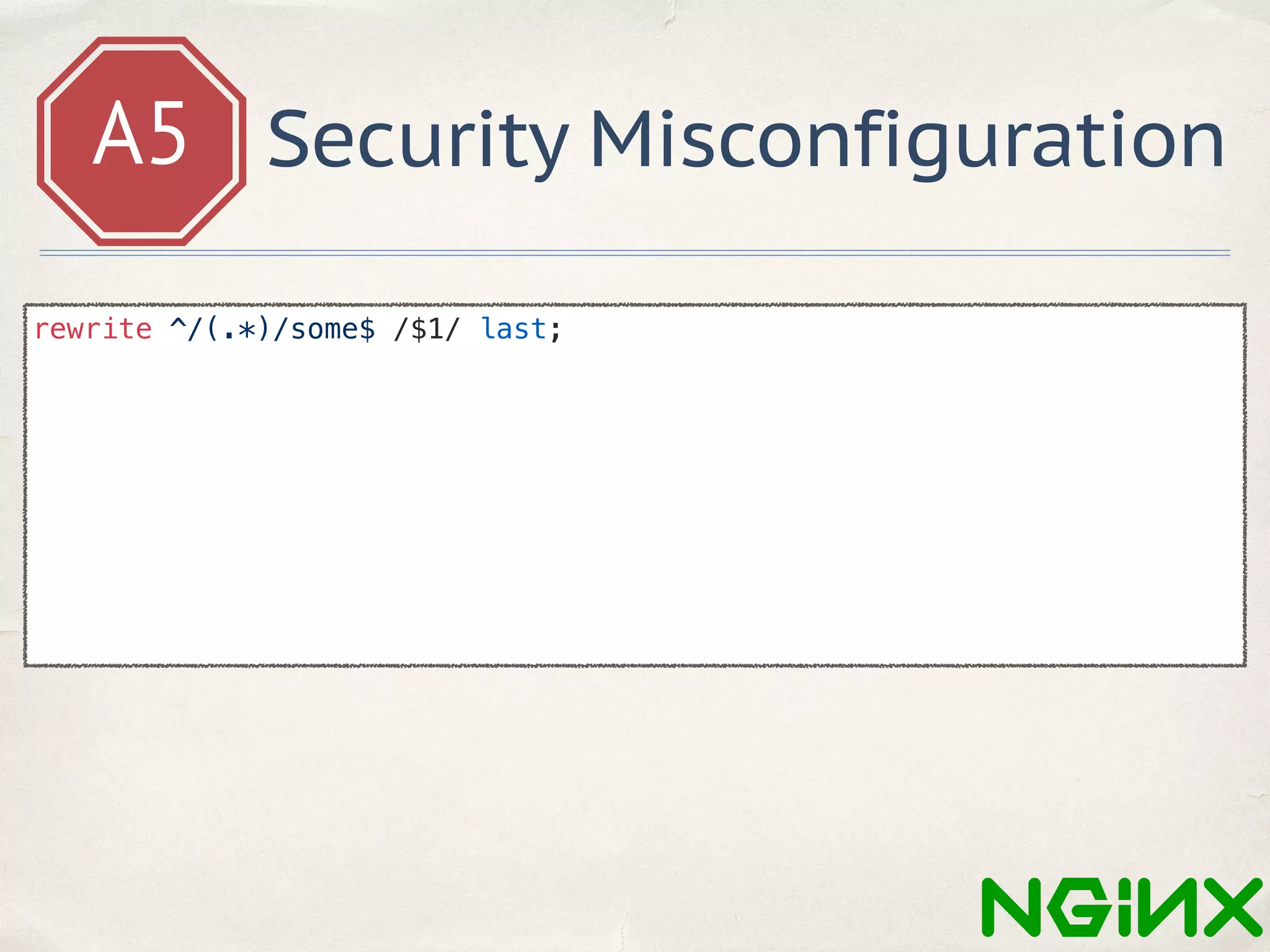 A5 Security Misconfiguration
rewrite ^/(.*)/some$ /$1/ last;
 