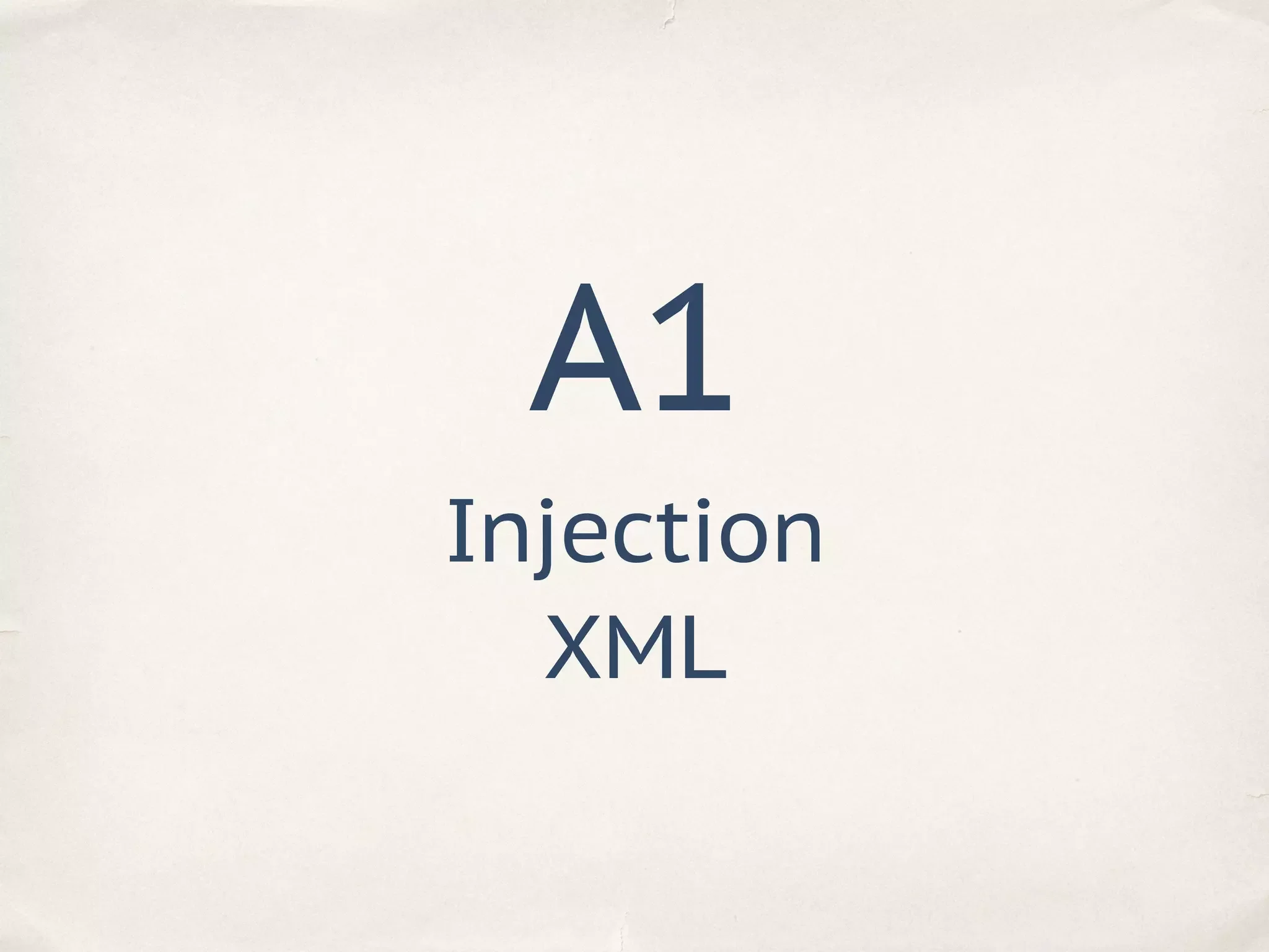 A1
Injection
XML
 