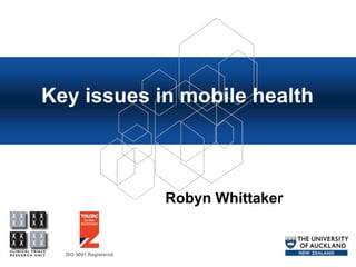 Key issues in mobile health



                        Robyn Whittaker


  ISO 9001 Registered
 