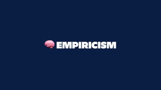 🧠 EMPIRICISM
 