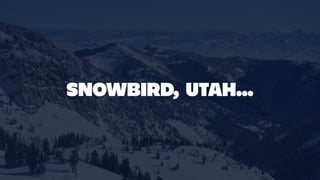 SNOWBIRD, UTAH…
 