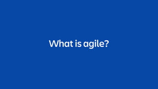 What is agile?
 