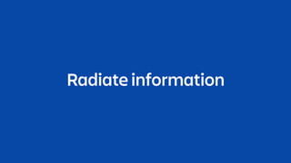 Radiate information
 