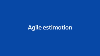 Agile estimation
 