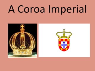 A Coroa Imperial
 