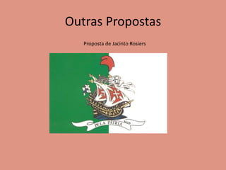 Outras Propostas
Proposta de Jacinto Rosiers
 