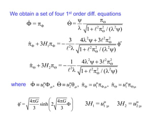 We obtain a set of four 1st order diff. equations
=  
2 2 2
=
1 / ( )


 

    


2 2 2
1 2 2 2 2
3 4 3
3 ...