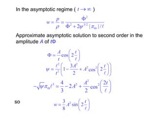 Approximate asymptotic solution to second order in the
amplitude A of tΦ
2
3 2 24 2
2 cos
3 2
A t
A
 
    
 
 ...