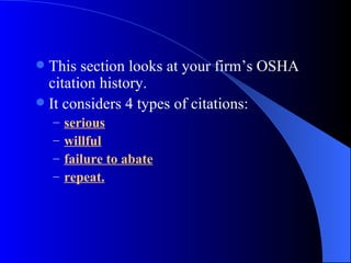 This section looks at your firm’s OSHA citation history. It considers 4 types of citations: serious willful failure to abate repeat. 