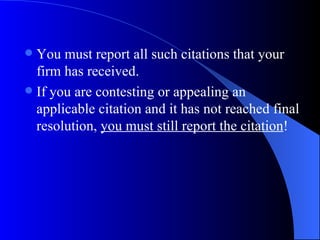 You must report all such citations that your firm has received. If you are contesting or appealing an applicable citation and it has not reached final resolution,  you must still report the citation ! 