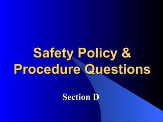 Safety Policy & Procedure Questions Section D 