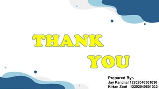 Prepared By:-
Jay Panchal 12202040501030
Kirtan Soni 12202040501032
 