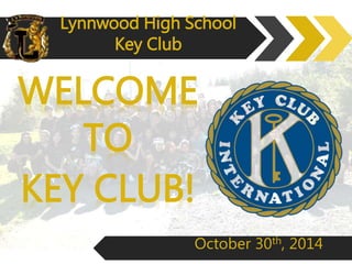 Lynnwood High School 
Key Club 
October 30th, 2014 
 