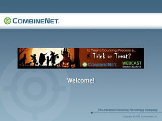 Webinar Presentation

      Welcome!




                       Copyright © 2012. CombineNet, Inc.
 