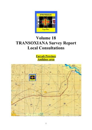 1
Volume 18
TRANSOXIANA Survey Report
Local Consultations
Faryab Province
Andkhoy area
 