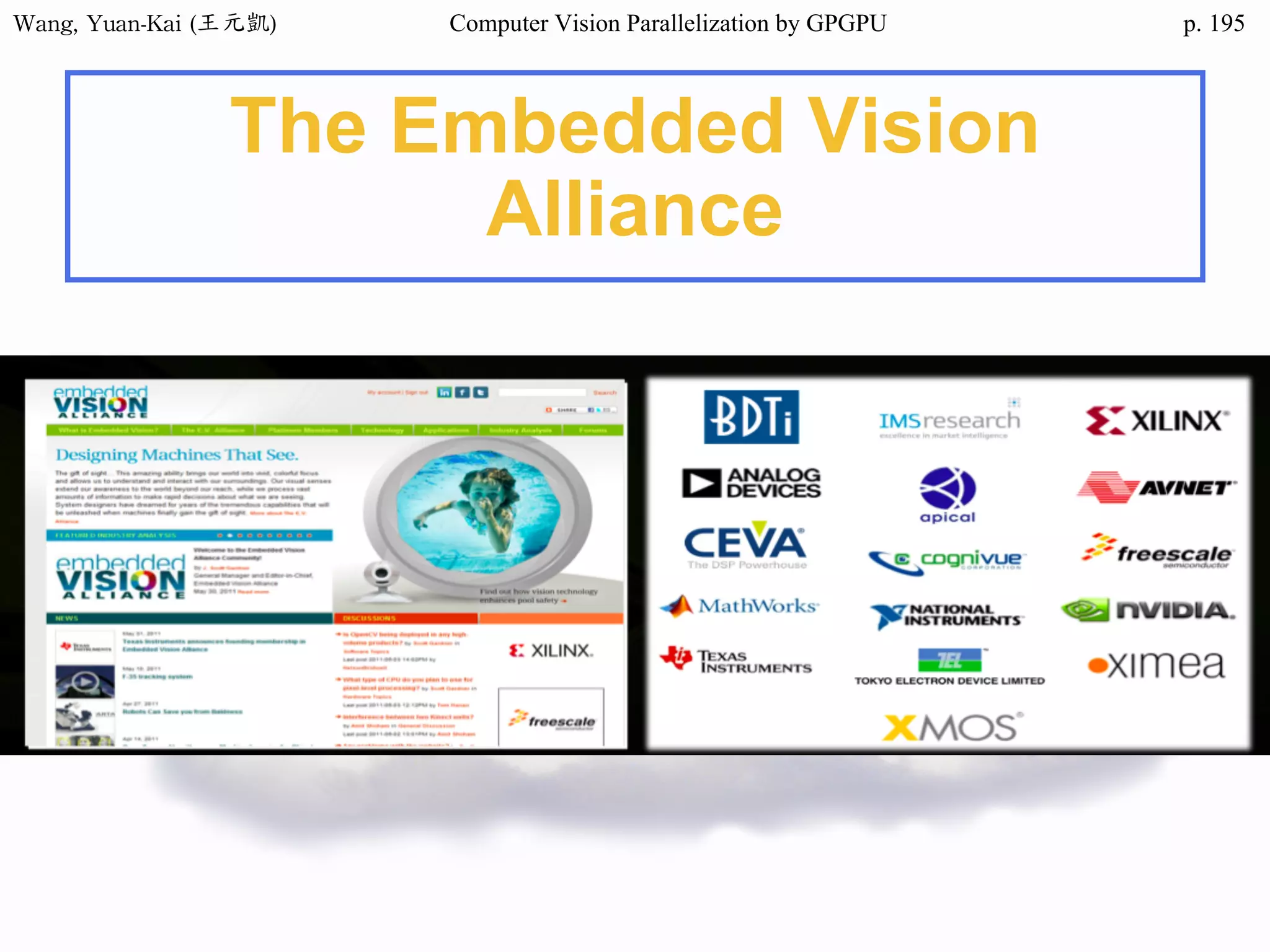 Wang,	Yuan-Kai	(王元凱) Computer Vision Parallelization by GPGPU p.
The Embedded Vision
Alliance
195
 