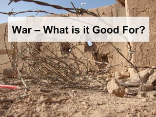 War – What is it Good For?
 