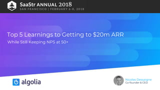 Top 5 Learnings to Getting to $20m ARR
While Still Keeping NPS at 50+
Nicolas Dessaigne
Co-founder & CEO
 