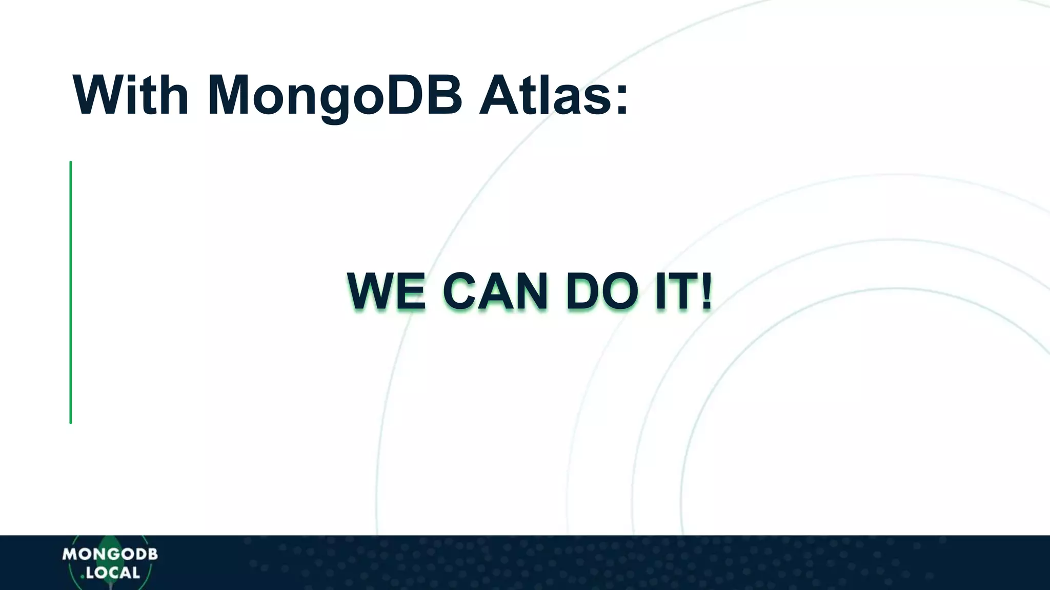 With MongoDB Atlas:
WE CAN DO IT!
 