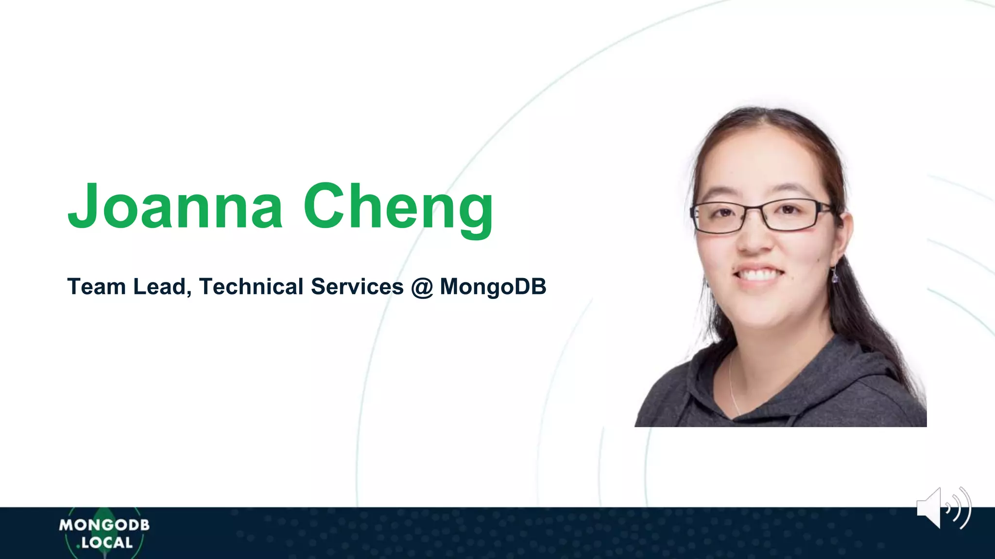 Joanna Cheng
Team Lead, Technical Services @ MongoDB
 