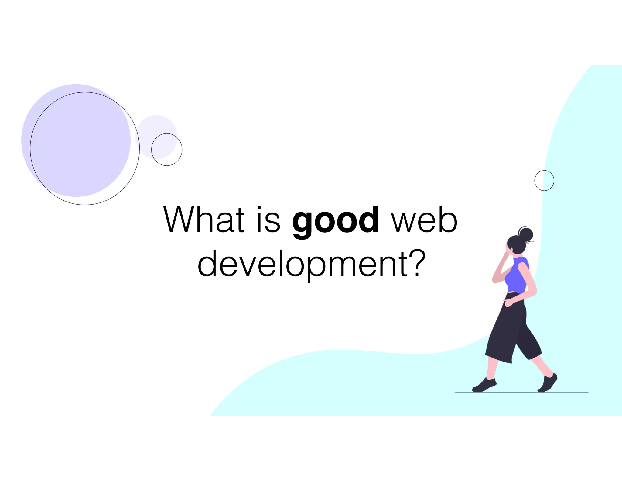 What is good web
development?
 