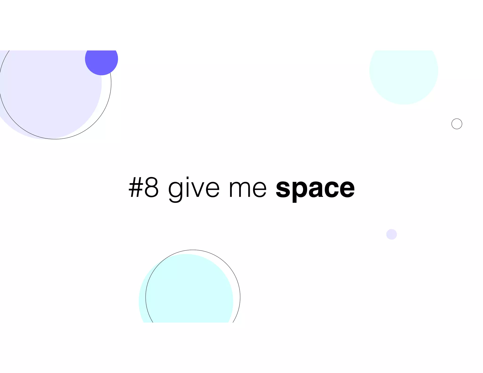 #8 give me space
 