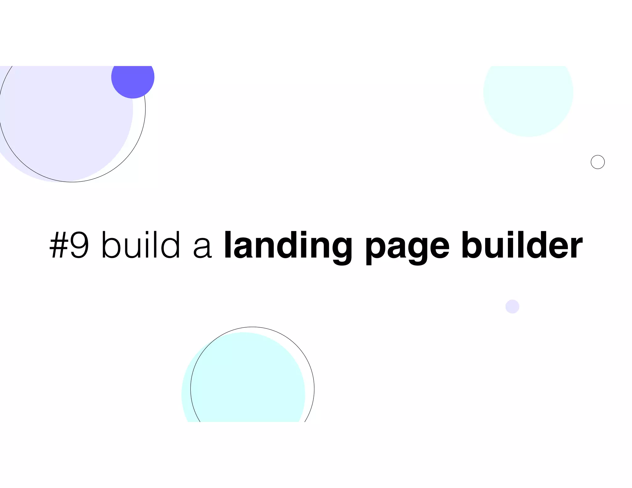 #9 build a landing page builder
 